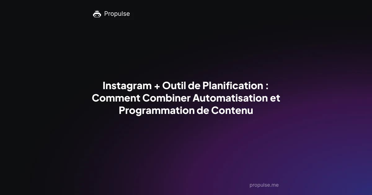 Instagram + Outil de Planification : Comment Combiner Automatisation et Programmation de Contenu