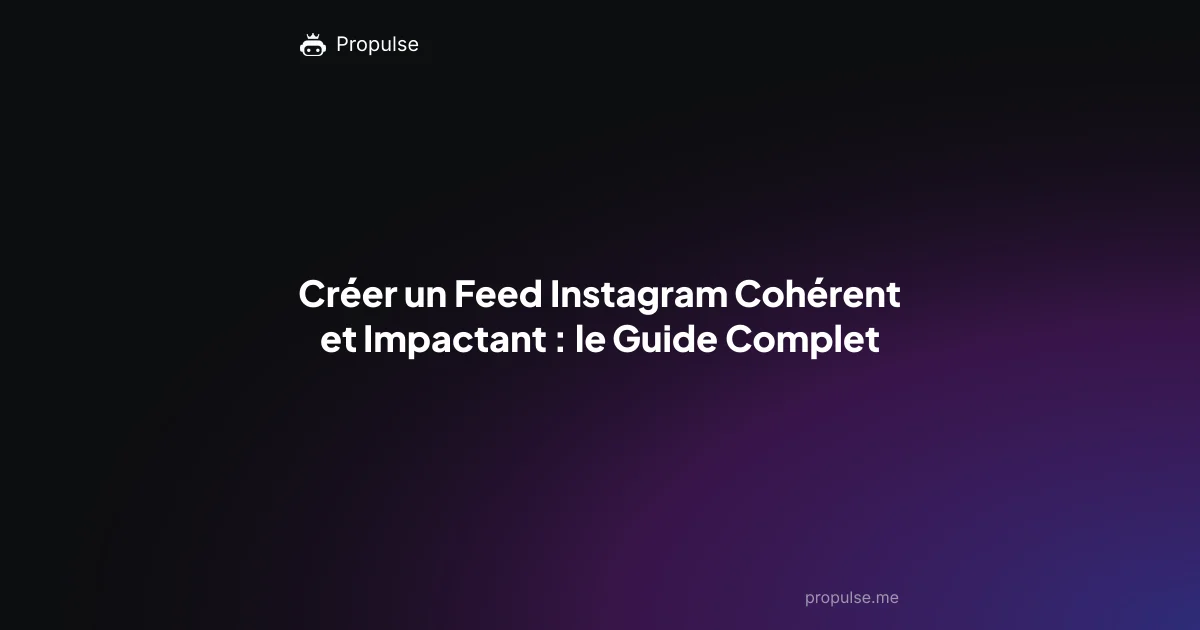 Créer un Feed Instagram Cohérent et Impactant : le Guide Complet