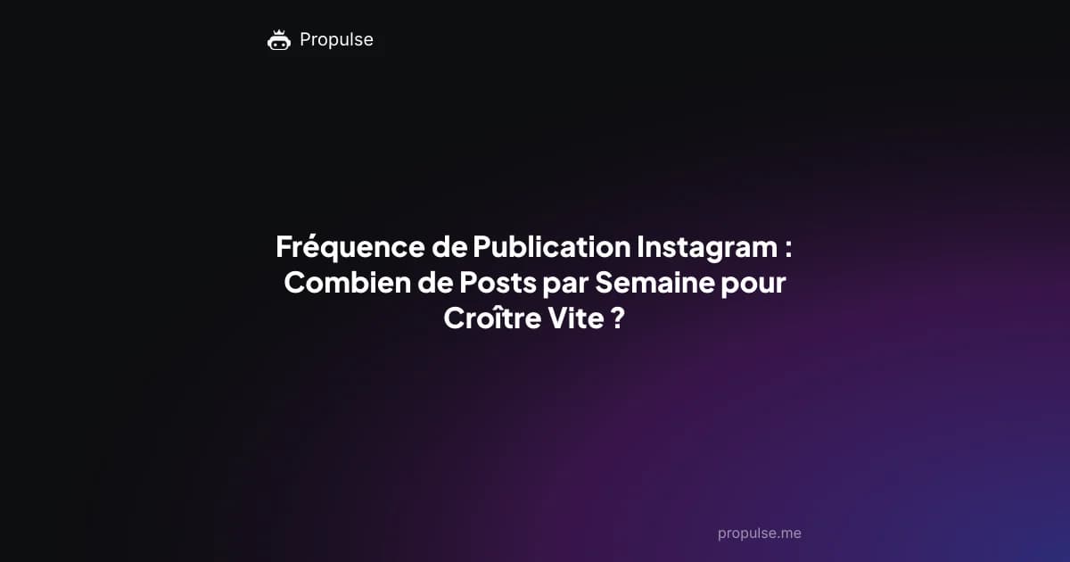 Fréquence de Publication Instagram : Combien de Posts par Semaine pour Croître Vite ?