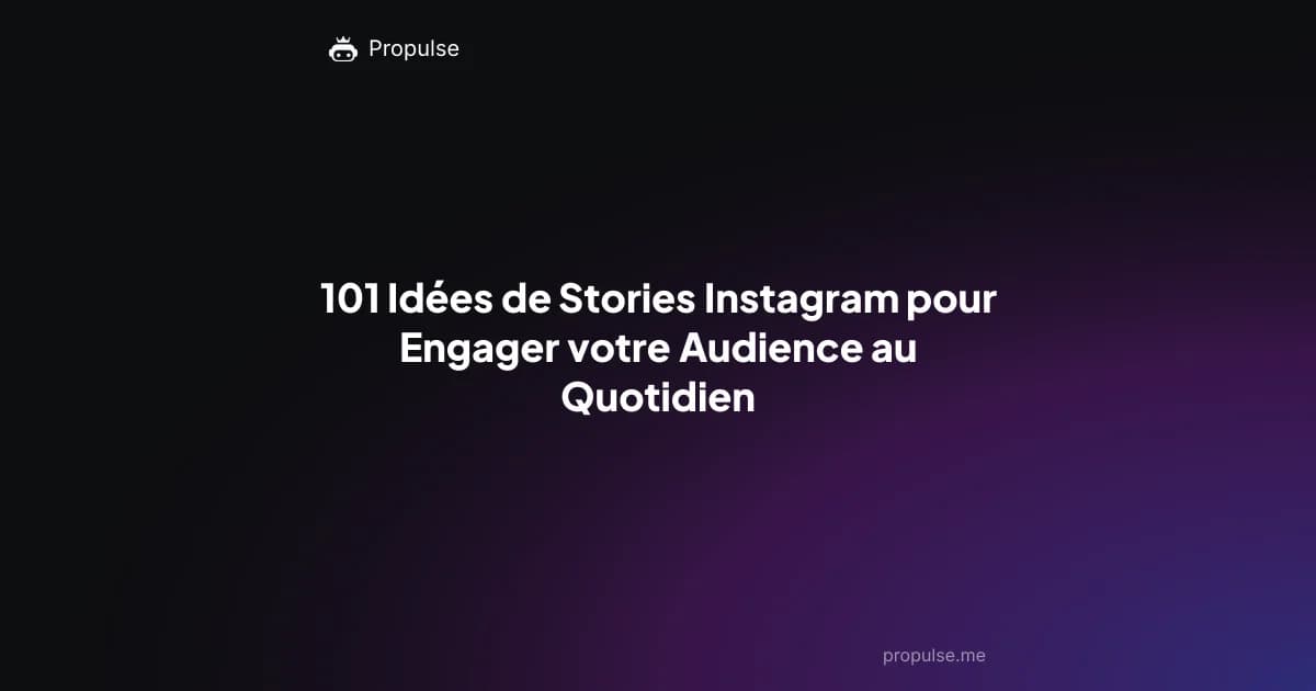 101 Idées de Stories Instagram pour Engager votre Audience au Quotidien