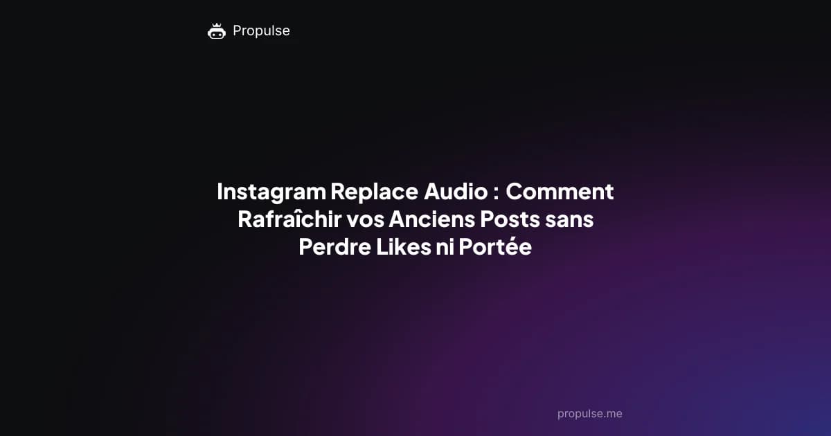 Instagram Replace Audio : Comment Rafraîchir vos Anciens Posts sans Perdre Likes ni Portée