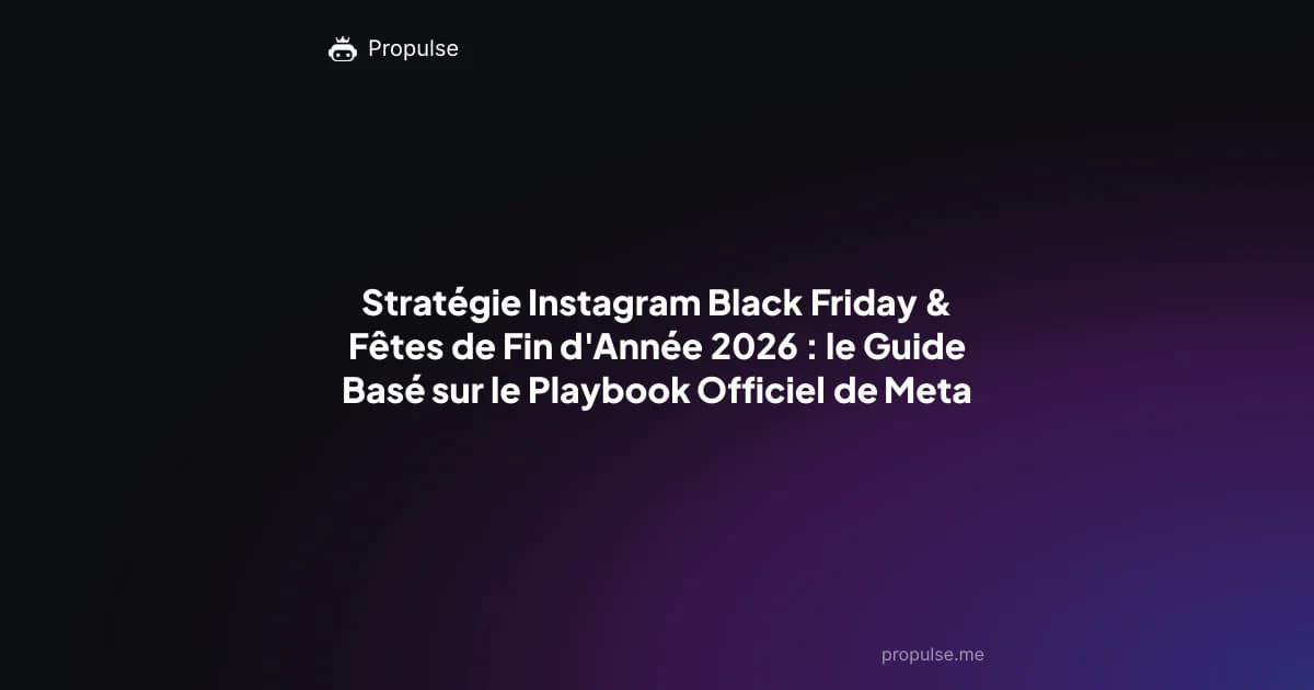 Stratégie Instagram Black Friday & Fêtes de Fin d'Année 2026 : le Guide Basé sur le Playbook Officiel de Meta