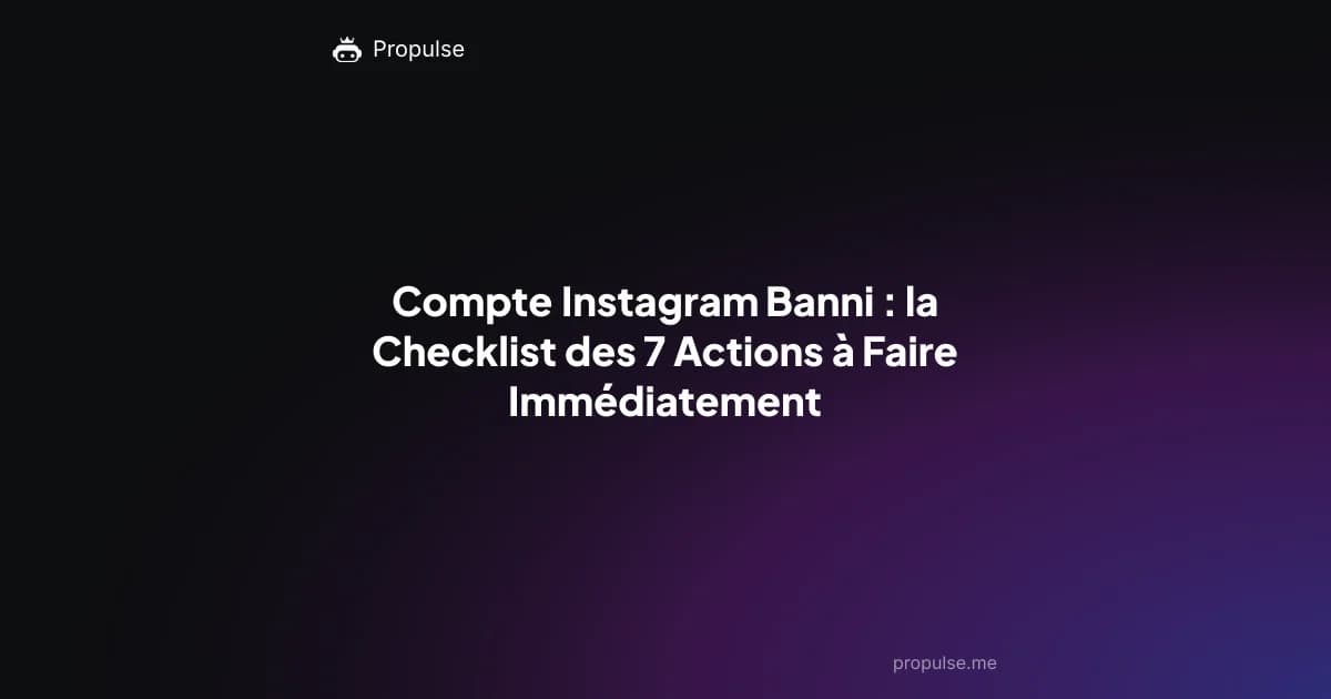 Compte Instagram Banni : la Checklist des 7 Actions à Faire Immédiatement