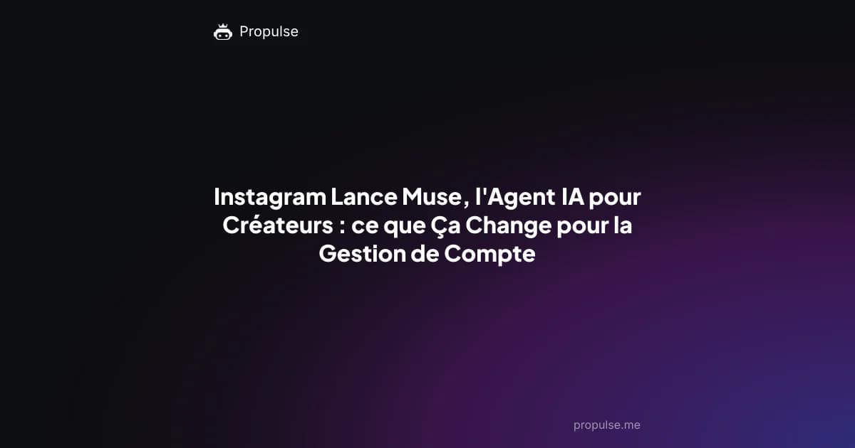 Instagram Lance Muse, l'Agent IA pour Créateurs : ce que Ça Change pour la Gestion de Compte