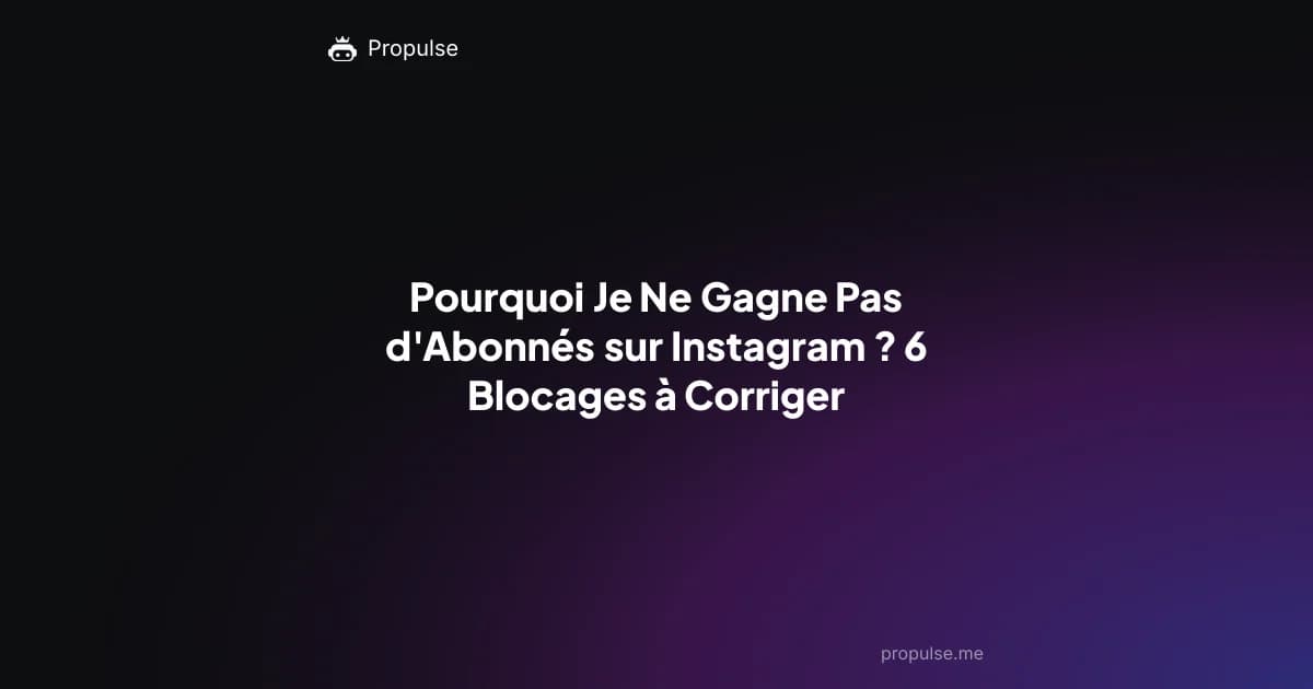 Pourquoi Je Ne Gagne Pas d'Abonnés sur Instagram ? 6 Blocages à Corriger