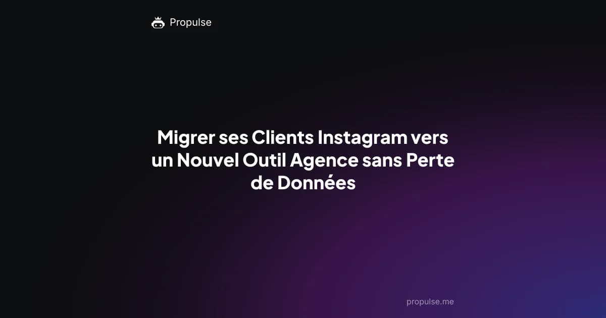 Migrer ses Clients Instagram vers un Nouvel Outil Agence sans Perte de Données
